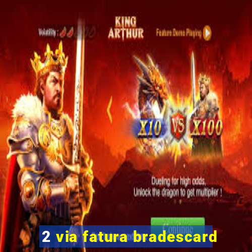 2 via fatura bradescard